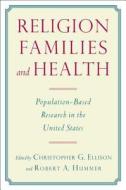 Religion, Families, and Health: Population-Based Research in the United States edito da RUTGERS UNIV PR