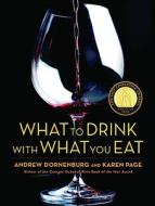 What to Drink with What You Eat di Andrew Dornenburg, Karen Page edito da Bulfinch
