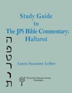 Study Guide to the JPS Bible Commentary: Haftarot di Laura Suzanne Lieber edito da The Jewish Publication Society