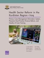 Health Sector Reform in the Kurdistan Region--Iraq di C. Ross Anthony, Melinda Moore, Lee H. Hilborne, Anne Rooney, Scot Hickey, Youngbok Ryu, Laura Botwinick edito da RAND