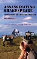 Assassinating Shakespeare: The True Confessions of a Bard in the Bush di Thomas Goltz edito da Saqi Books