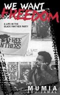 We Want Freedom: A Life in the Black Panther Party di Mumia Abu-Jamal edito da SOUTH END PR