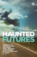 Haunted Futures di Warren Ellis, Tricia Sullivan edito da Ghostwoods Books