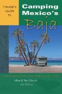 Traveler\'s Guide To Camping Mexico\'s Baja di Mike Church, Terri Church edito da Rolling Homes Press,u.s.