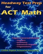 Headway Test Prep for ACT Math di Ryan Lloyd edito da Digital Actuarial Resources, LLC