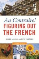 Au Contraire!: Figuring Out the French di Gilles Asselin, Ruth Mastron edito da Intercultural Press