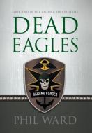 Dead Eagles di Phil Ward edito da Military Publishers, LLC