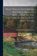 West Wales Historical Records. Annual Magazine of the Historical Society of West Wales; 1 edito da LIGHTNING SOURCE INC