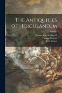 The Antiquities of Herculaneum di Ottavio Antonio Baiardi, Thomas Martyn, John Lettice edito da LIGHTNING SOURCE INC