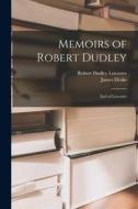 Memoirs of Robert Dudley: Earl of Leicester di Robert Dudley Leicester, James Drake edito da LEGARE STREET PR