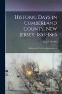 Historic Days in Cumberland County, New Jersey, 1855-1865: Political and war Time Reminiscences di Isaac T. Nichols edito da LEGARE STREET PR