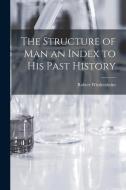 The Structure of man an Index to his Past History di Robert Wiedersheim edito da LEGARE STREET PR