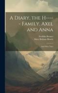 A Diary, the H----- Family, Axel and Anna di Mary Botham Howitt, Fredrika Bremer edito da LEGARE STREET PR