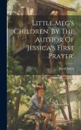 Little Meg's Children. By The Author Of 'jessica's First Prayer' di Sarah Smith edito da Creative Media Partners, LLC
