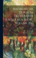 Madagascar Depuis Sa Découverte Jusqu'à Nos Jours, Volume 20... di Henri Le Chartier, G. Pellerin edito da LEGARE STREET PR