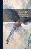 Spectra: A Book of Poetic Experiments di Arthur Davison Ficke, Witter Bynner edito da LEGARE STREET PR