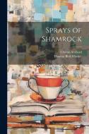 Sprays of Shamrock di Thomas Bird Mosher, Clinton Scollard edito da LEGARE STREET PR
