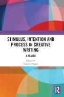 Stimulus, Intention And Process In Creative Writing edito da Taylor & Francis Ltd