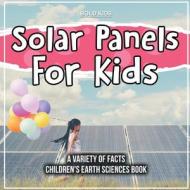 Solar Panels For Kids   A Variety Of Facts   Children's Earth Sciences Book di Bold Kids edito da Bold Kids
