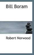 Bill Boram di Robert Norwood edito da Bibliolife