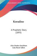 Koradine: A Prophetic Story (1893) di Alice Bunker Stockham, Lida Hood Talbot edito da Kessinger Publishing