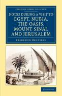Notes During a Visit to Egypt, Nubia, the Oasis, Mount Sinai, and Jerusalem di Frederick Henniker edito da Cambridge University Press