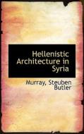 Hellenistic Architecture In Syria di Murray Steuben Butler edito da Bibliolife