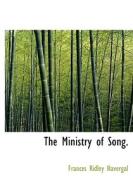 The Ministry of Song. di Frances Ridley Havergal edito da BiblioLife