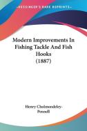 Modern Improvements in Fishing Tackle and Fish Hooks (1887) di Henry Cholmondeley-Pennell edito da Kessinger Publishing