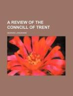 A Review of the Conncill of Trent di Gerard Langraine edito da Rarebooksclub.com