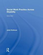 Social Work Practice Across Disability di Juliet (University of California Rothman edito da Taylor & Francis Ltd