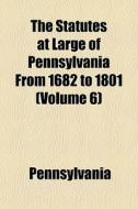 The Statutes At Large Of Pennsylvania Fr di Pennsylvania edito da General Books