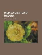 India Ancient And Modern di David O. Allen edito da Rarebooksclub.com
