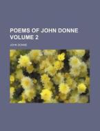 Poems of John Donne Volume 2 di John Donne edito da Rarebooksclub.com