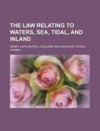 The Law Relating To Waters, Sea, Tidal, di Henry John Wastell Coulson edito da Rarebooksclub.com