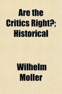 Are The Critics Right?; Historical di Wilhelm Mller, Wilhelm Moller edito da General Books