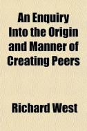 An Enquiry Into The Origin And Manner Of di Richard West edito da General Books