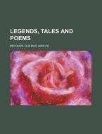 Legends, Tales And Poems di Gustavo Adolfo Becquer edito da General Books Llc