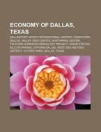 Economy Of Dallas, Texas: Dallas Fort Wo di Books Llc edito da Books LLC, Wiki Series