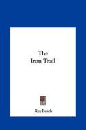 The Iron Trail the Iron Trail di Rex Beach edito da Kessinger Publishing
