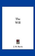 The Will di James Matthew Barrie edito da Kessinger Publishing
