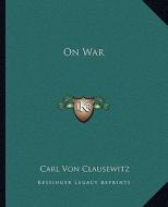 On War di Carl Von Clausewitz edito da Kessinger Publishing