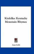 Kinfolks: Kentucky Mountain Rhymes di Ann Cobb edito da Kessinger Publishing