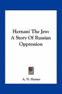 Hernani the Jew: A Story of Russian Oppression di A. N. Homer edito da Kessinger Publishing