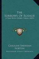 The Sorrows of Rosalie: A Tale with Other Poems (1829) di Caroline Sheridan Norton edito da Kessinger Publishing