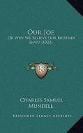 Our Joe: Or Why We Believe Our Brother Lives! (1922) di Charles Samuel Mundell edito da Kessinger Publishing