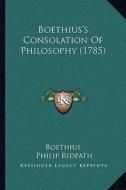 Boethius's Consolation of Philosophy (1785) di Boethius edito da Kessinger Publishing