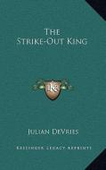 The Strike-Out King di Julian DeVries edito da Kessinger Publishing