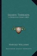 Silken Threads: A Detective Story (1885) di Harold Williams edito da Kessinger Publishing