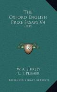 The Oxford English Prize Essays V4: 1830 di W. A. Shirley, C. J. Plumer, W. R. Churton edito da Kessinger Publishing
